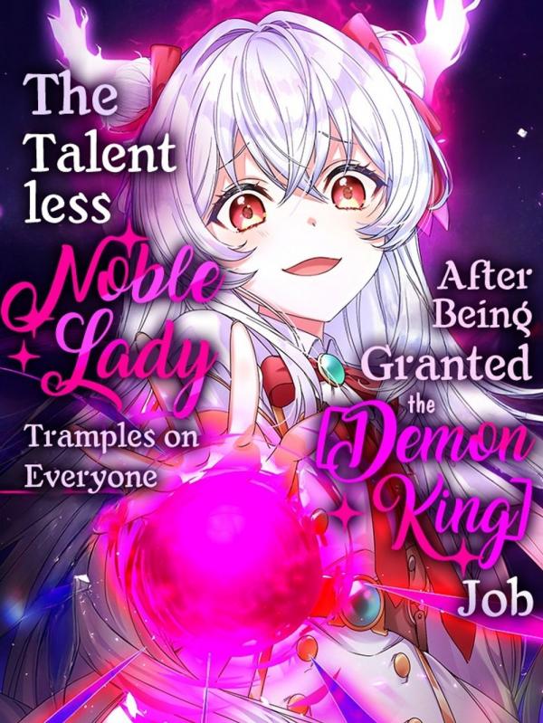 The Talentless Noble Lady Tramples on Everyone After Being Granted the [Demon King] Job